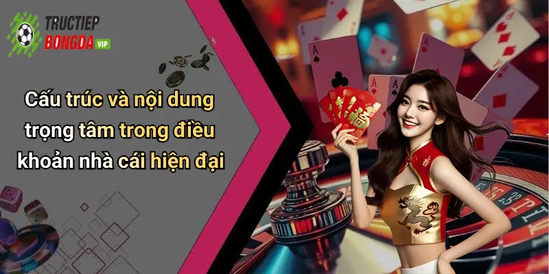 Cấu trúc và nội dung trọng tâm trong điều khoản nhà cái hiện đại