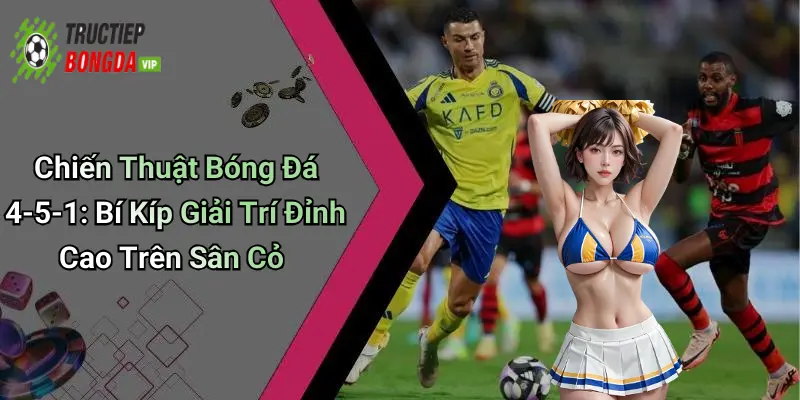 Chiến Thuật Bóng Đá 4-5-1: Bí Kíp Giải Trí Đỉnh Cao Trên Sân Cỏ