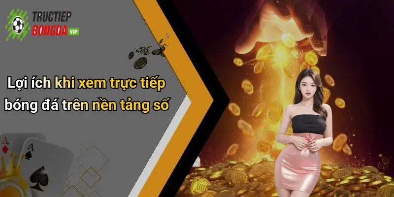 Lợi ích khi xem trực tiếp bóng đá trên nền tảng số