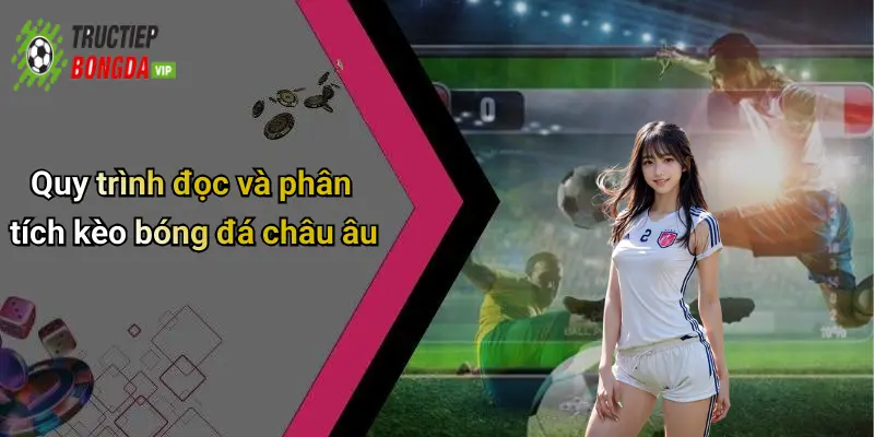 Quy trình đọc và phân tích kèo bóng đá châu âu