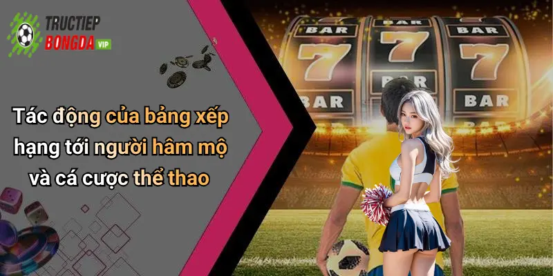 Tác động của bảng xếp hạng tới người hâm mộ và cá cược thể thao