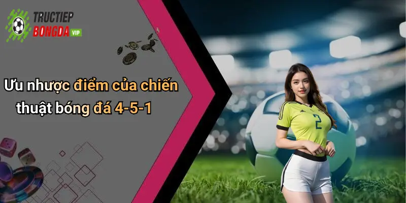 Ưu nhược điểm của chiến thuật bóng đá 4-5-1