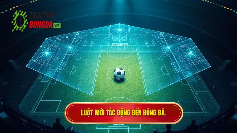 3. Luật mới tác động đến bóng đá.