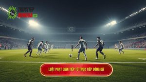 Luật phạt gián tiếp từ TRỰC TIẾP BÓNG ĐÁ