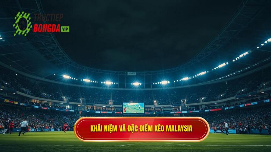 Kèo bóng đá Malaysia là gì? Bản chất và đặc điểm nhận dạng
