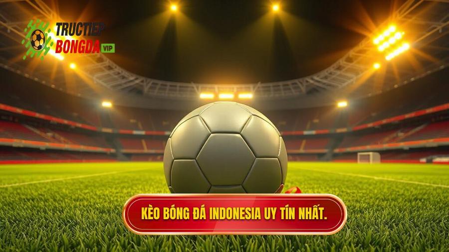 Kèo bóng đá Indonesia: Phân tích chuyên sâu và kinh nghiệm soi kèo từ chuyên gia