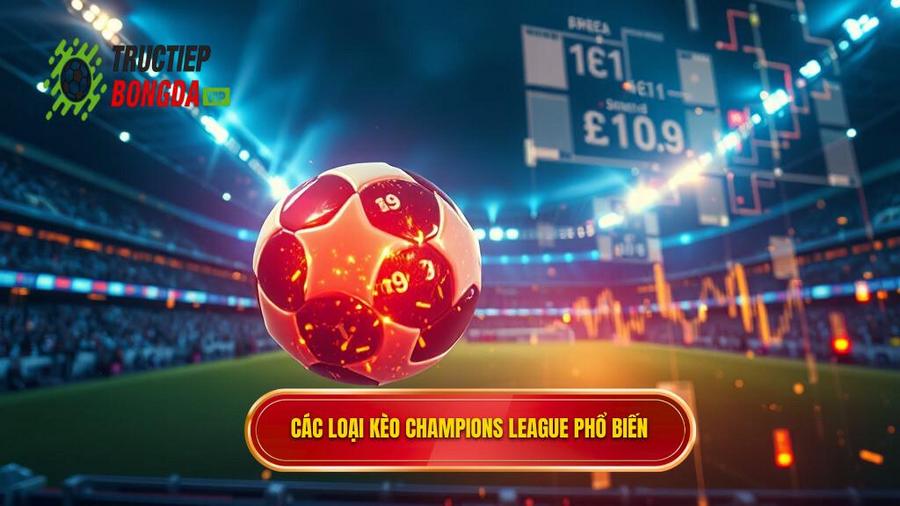 Các Loại Kèo Phổ Biến Khi Soi Kèo Champions League
