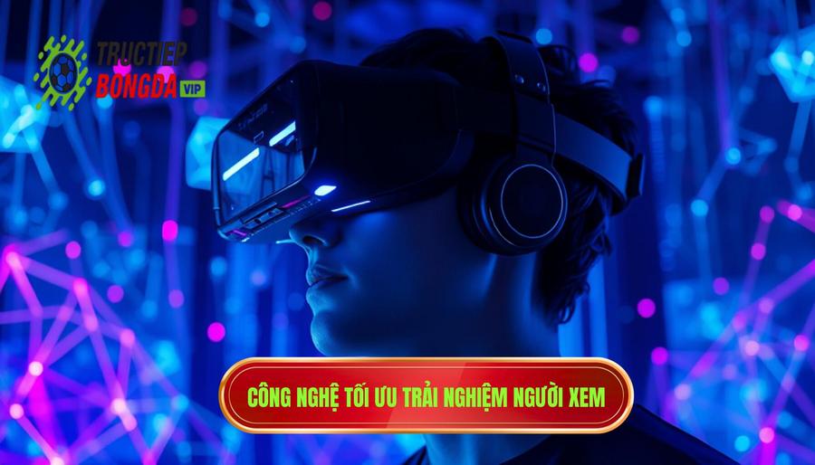 Phân tích đa chiều: Yếu tố công nghệ quyết định trải nghiệm người xem