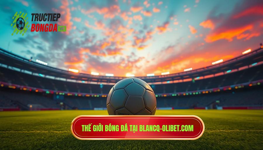 Khám phá thế giới bóng đá tại blancq-olibet.com