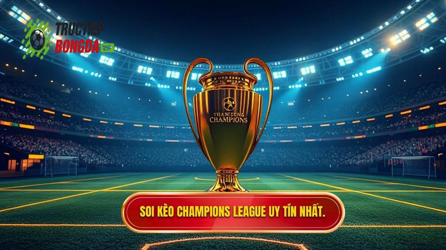 Soi Kèo Champions League: Bí Quyết Chiến Thắng Từ Chuyên Gia
